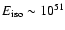 $E_{\rm iso}\sim 10^{51}$