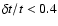 $\delta t/t <0.4$