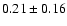 $0.21\pm0.16$