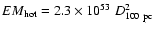 $EM_{\rm hot}=2.3\times10^{53}~D_{\rm 100~pc}^2$