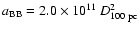 $a_{\rm BB}=2.0\times
10^{11}~D_{\rm 100~pc}^2$