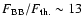 $F_{\rm BB}/F_{\rm th.}\sim 13$