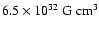 $\rm 6.5\times10^{32}~G~cm^3$