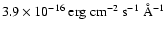 $\rm 3.9\times
10^{-16}~erg~cm^{-2}~s^{-1}~\AA^{-1}$