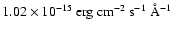 $\rm 1.02\times
10^{-15}~erg~cm^{-2}~s^{-1}~\AA^{-1}$