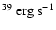 $^{39}~\rm erg~s^{-1}$
