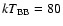$kT_{\rm BB}=80$