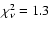 $\chi^2_{\nu}= 1.3$