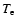 $T_{\rm e}$