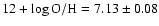 $12 + \log {\rm O/H} = 7.13 \pm 0.08$