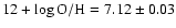 $12 + \log {\rm O/H} = 7.12 \pm 0.03$