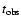 $t_{\bgroup \rm obs\egroup }$