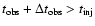 $t_{\rm obs}+\Delta t_{\rm obs}>t_{\rm inj}$
