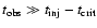 $t_{\rm obs}\gg t_{\rm inj}-t_{\rm crit}$
