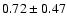 $0.72\pm0.47$