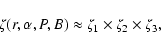 \begin{displaymath}\zeta (r, \alpha, P, B)\approx \zeta_1\times \zeta_2\times\zeta_3 ,
\end{displaymath}