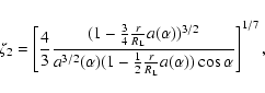 \begin{displaymath}\zeta_2=\left[{4\over 3}{(1-{3\over 4} {r\over R_{\rm L}}
a(\...
...er 2} {r\over R_{\rm L}}
a(\alpha))\cos\alpha} \right]^{1/7} ,
\end{displaymath}