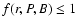 $f(r,P,B)\le 1$