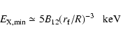 \begin{displaymath}E_{\rm X,min}\simeq 5B_{12}(r_{\rm f}/R)^{-3}\;\;\; {\mbox{keV}}
\end{displaymath}