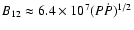 $B_{12}\approx 6.4\times 10^{7}(P\dot{P})^{1/2}$