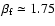 $\beta_{\rm f}\simeq 1.75$