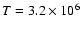 $T=3.2\times10^{6}$