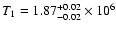 $T_{1}=1.87^{+0.02}_{-0.02}\times10^{6}$