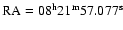 $\rm RA=08^{\rm h}21^{\rm m}57.077^{s}$