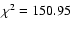 $\chi^{2}=150.95$