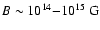 $B \sim10^{14}{-}10^{15}~\mbox{G}$