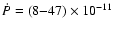 $\dot{P}=
(8{-}47)\times10^{-11}$