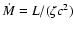 $\dot{M}=L/(\zeta c^{2})$