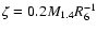 $\zeta=0.2M_{1.4}R_{6}^{-1}$