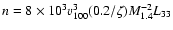 $n=8\times10^{3}v_{100}^{3}(0.2/
\zeta)M_{1.4}^{-2}L_{33}$