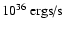 $10^{36}~\mbox{ergs/s}$