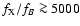 $f_{\rm X}/f_{B}
\ga 5000$