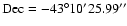 $\rm Dec= -43^\circ 10' 25.99''$