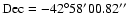 $\rm Dec= -42^\circ 58' 00.82''$