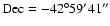 $\rm Dec= -42^\circ 59' 41''$
