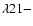 $\lambda21-$