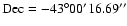 $\rm Dec=-43^{\circ}00{'}16.69{''}$