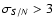 $\sigma_{S/N} > 3$