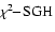 $\!\chi^2\!\!-\!{\rm SGH}$