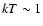 $kT\sim
1$