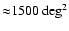 ${\approx} 1500 \ {\rm
deg}^2$