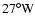 $27^{\circ}\rm W$