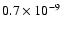 $0.7 \times 10^{-9}$