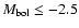 $M_{\rm bol} \le -2.5$