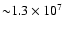 ${\sim} 1.3\times10^7$
