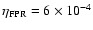 $\eta_{\rm FPR} = 6\times10^{-4}$